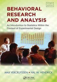 Title: Behavioral Research and Analysis: An Introduction to Statistics within the Context of Experimental Design, Fourth Edition / Edition 4, Author: Max Vercruyssen