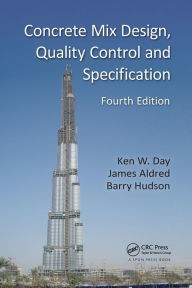 Title: Concrete Mix Design, Quality Control and Specification / Edition 4, Author: Ken W. Day