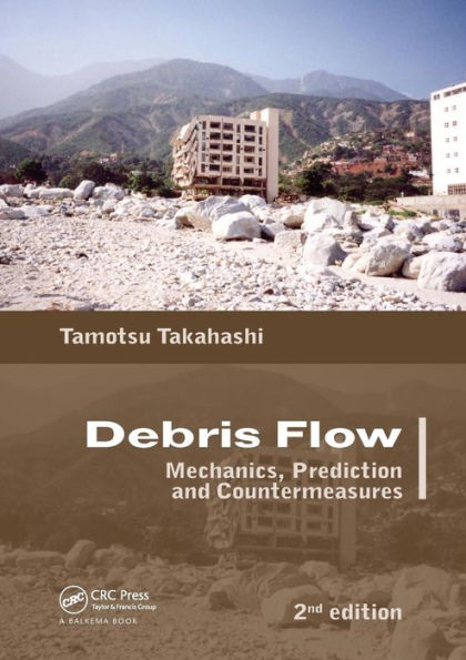 Debris Flow: Mechanics, Prediction and Countermeasures, 2nd edition / Edition 2