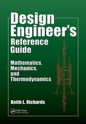 Design Engineer's Reference Guide: Mathematics, Mechanics, and Thermodynamics / Edition 1