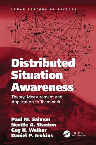 Distributed Situation Awareness: Theory, Measurement and Application to Teamwork / Edition 1
