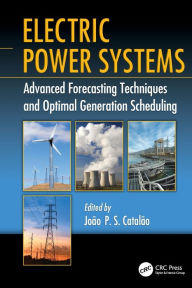 Title: Electric Power Systems: Advanced Forecasting Techniques and Optimal Generation Scheduling / Edition 1, Author: João P. S. Catalão