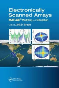 Title: Electronically Scanned Arrays MATLAB® Modeling and Simulation / Edition 1, Author: Arik D. Brown