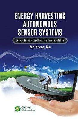 Energy Harvesting Autonomous Sensor Systems: Design, Analysis, and Practical Implementation / Edition 1