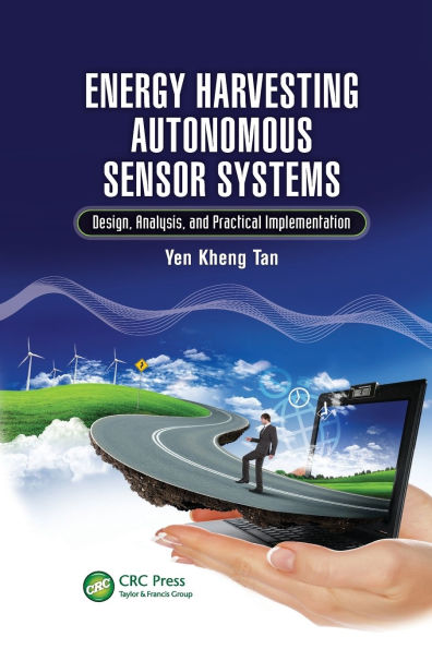 Energy Harvesting Autonomous Sensor Systems: Design, Analysis, and Practical Implementation