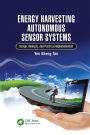 Energy Harvesting Autonomous Sensor Systems: Design, Analysis, and Practical Implementation