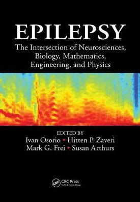 Epilepsy: The Intersection of Neurosciences, Biology, Mathematics, Engineering, and Physics / Edition 1