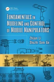 Title: Fundamentals in Modeling and Control of Mobile Manipulators / Edition 1, Author: Zhijun Li