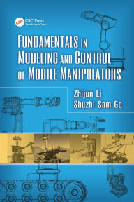 Title: Fundamentals in Modeling and Control of Mobile Manipulators, Author: Zhijun Li
