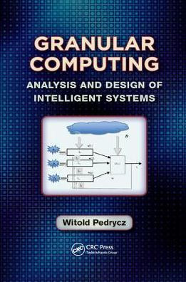 Granular Computing: Analysis and Design of Intelligent Systems