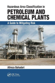 Title: Hazardous Area Classification in Petroleum and Chemical Plants: A Guide to Mitigating Risk / Edition 1, Author: Alireza Bahadori