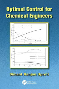 Title: Optimal Control for Chemical Engineers / Edition 1, Author: Simant Ranjan Upreti