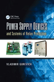 Title: Power Supply Devices and Systems of Relay Protection / Edition 1, Author: Vladimir Gurevich