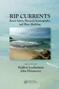 Title: Rip Currents: Beach Safety, Physical Oceanography, and Wave Modeling / Edition 1, Author: Stephen Leatherman