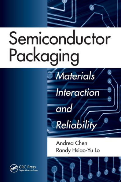 Semiconductor Packaging: Materials Interaction and Reliability / Edition 1