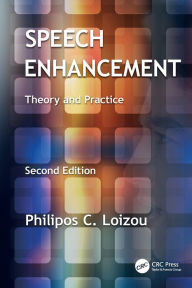 Title: Speech Enhancement: Theory and Practice, Second Edition / Edition 2, Author: Philipos C. Loizou