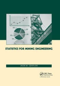 Title: Statistics for Mining Engineering / Edition 1, Author: Jacek M. Czaplicki