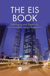 Title: The EIS Book: Managing and Preparing Environmental Impact Statements / Edition 1, Author: Charles H. Eccleston