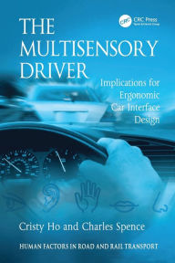 Title: The Multisensory Driver: Implications for Ergonomic Car Interface Design / Edition 1, Author: Cristy Ho