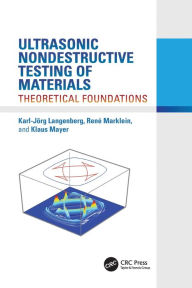 Title: Ultrasonic Nondestructive Testing of Materials: Theoretical Foundations / Edition 1, Author: Karl-Jörg Langenberg