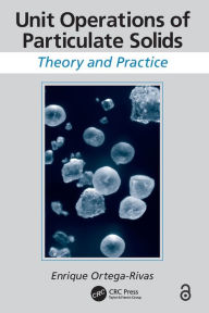 Title: Unit Operations of Particulate Solids: Theory and Practice / Edition 1, Author: Enrique Ortega-Rivas