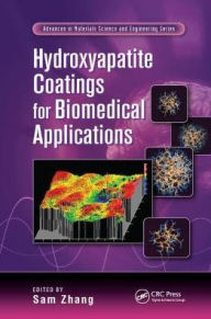 Title: Hydroxyapatite Coatings for Biomedical Applications / Edition 1, Author: Sam Zhang