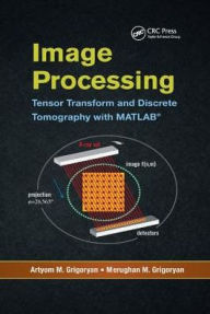 Title: Image Processing: Tensor Transform and Discrete Tomography with MATLAB ® / Edition 1, Author: Artyom M. Grigoryan