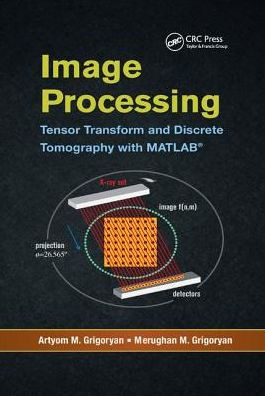 Image Processing: Tensor Transform and Discrete Tomography with MATLAB ® / Edition 1