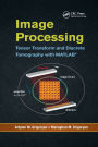 Image Processing: Tensor Transform and Discrete Tomography with MATLAB ® / Edition 1