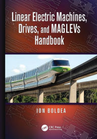 Title: Linear Electric Machines, Drives, and MAGLEVs Handbook / Edition 1, Author: Ion Boldea