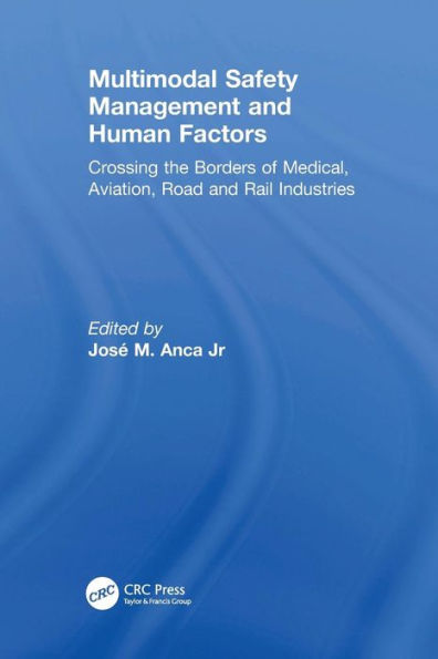 Multimodal Safety Management and Human Factors: Crossing the Borders of Medical, Aviation, Road and Rail Industries / Edition 1