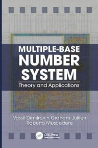 Title: Multiple-Base Number System: Theory and Applications, Author: Vassil Dimitrov