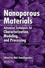 Title: Nanoporous Materials: Advanced Techniques for Characterization, Modeling, and Processing / Edition 1, Author: Nick Kanellopoulos