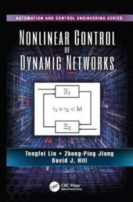 Title: Nonlinear Control of Dynamic Networks / Edition 1, Author: Tengfei Liu