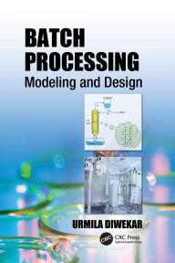 Title: Batch Processing: Modeling and Design / Edition 1, Author: Urmila Diwekar