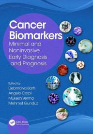 Title: Cancer Biomarkers: Minimal and Noninvasive Early Diagnosis and Prognosis / Edition 1, Author: Debmalya Barh