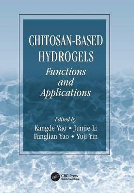 Chitosan-Based Hydrogels: Functions and Applications / Edition 1