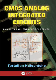 Title: CMOS Analog Integrated Circuits: High-Speed and Power-Efficient Design / Edition 1, Author: Tertulien Ndjountche