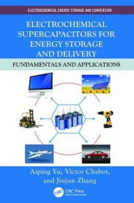 Title: Electrochemical Supercapacitors for Energy Storage and Delivery: Fundamentals and Applications / Edition 1, Author: Aiping Yu