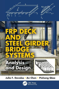 Title: FRP Deck and Steel Girder Bridge Systems: Analysis and Design / Edition 1, Author: Julio F. Davalos