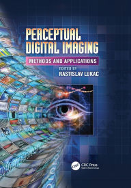 Title: Perceptual Digital Imaging: Methods and Applications, Author: Rastislav Lukac