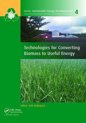 Technologies for Converting Biomass to Useful Energy: Combustion, Gasification, Pyrolysis, Torrefaction and Fermentation / Edition 1