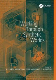 Title: Working Through Synthetic Worlds / Edition 1, Author: Kenneth W. Kisiel