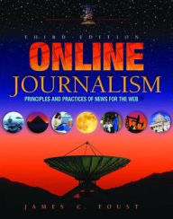 Title: Online Journalism: Principles and Practices of News for the Web, Author: Jim Foust