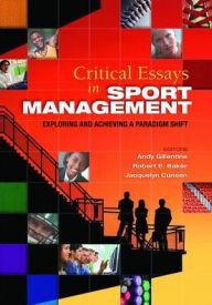 Title: Critical Essays in Sport Management: Exploring and Achieving a Paradigm Shift, Author: Andy Gillentine