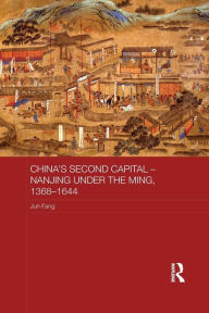 Title: China's Second Capital - Nanjing under the Ming, 1368-1644, Author: Jun Fang