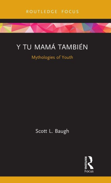 Y Tu Mamá También: Mythologies of Youth / Edition 1