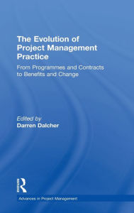 Title: The Evolution of Project Management Practice: From Programmes and Contracts to Benefits and Change, Author: Darren Dalcher