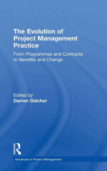 The Evolution of Project Management Practice: From Programmes and Contracts to Benefits Change