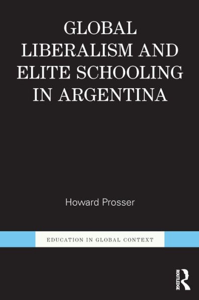 Global Liberalism and Elite Schooling Argentina